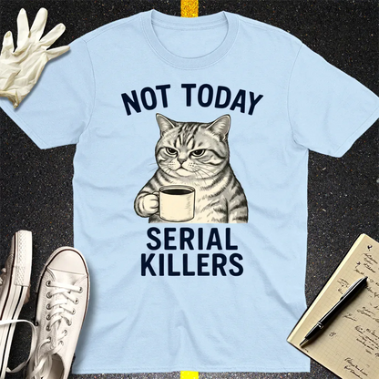 Not Today Serial Killers T-Shirt - Light Blue