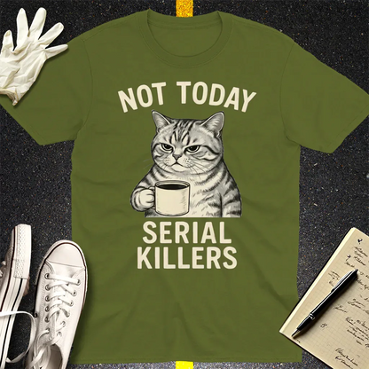 Not Today Serial Killers T-Shirt - Military Green
