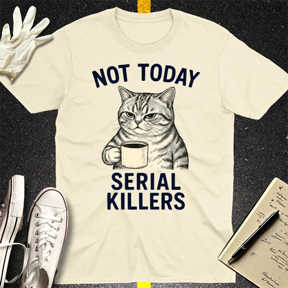 Not Today Serial Killers T-Shirt - Natural