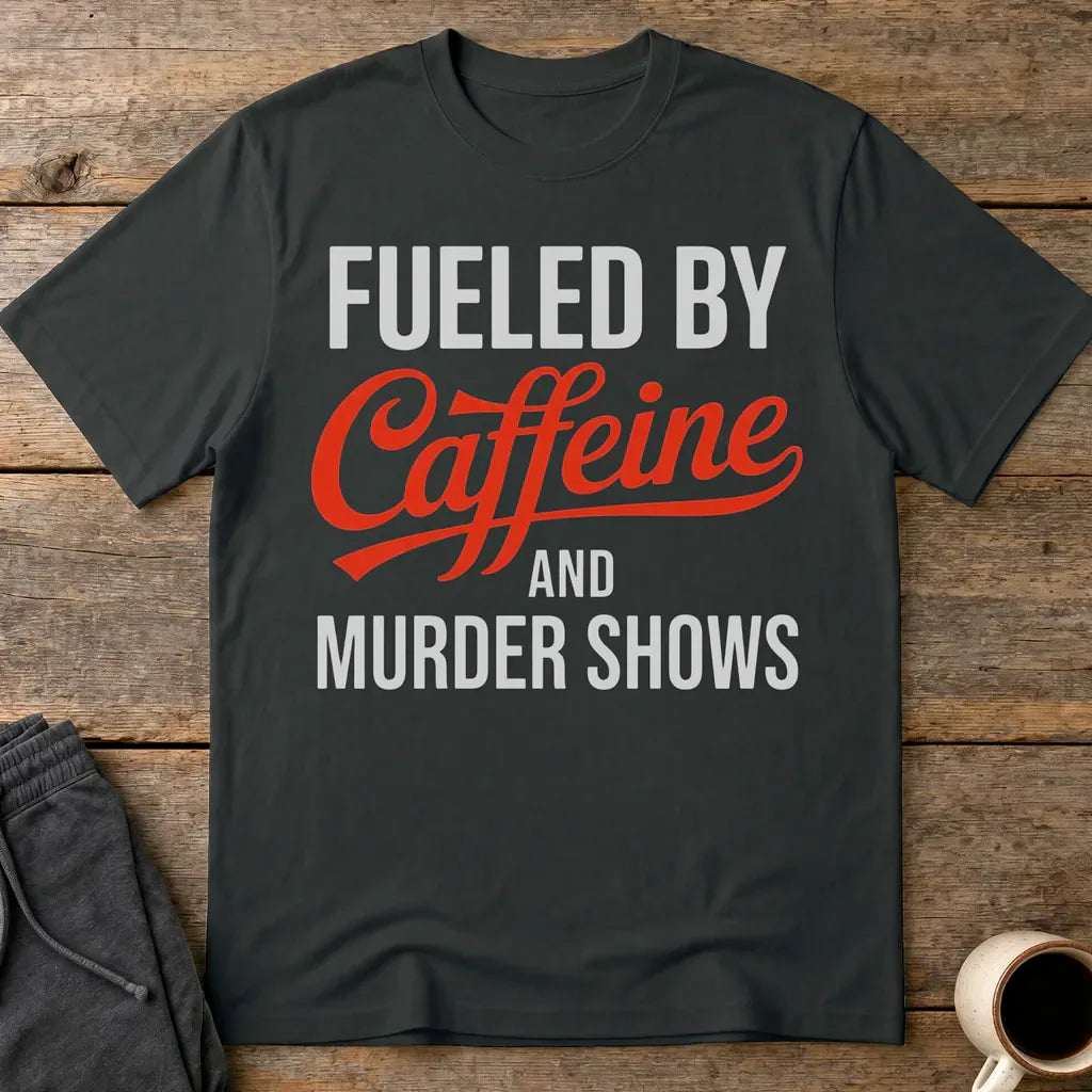 Fueled by Caffeine and Murder Shows T-Shirt - Black