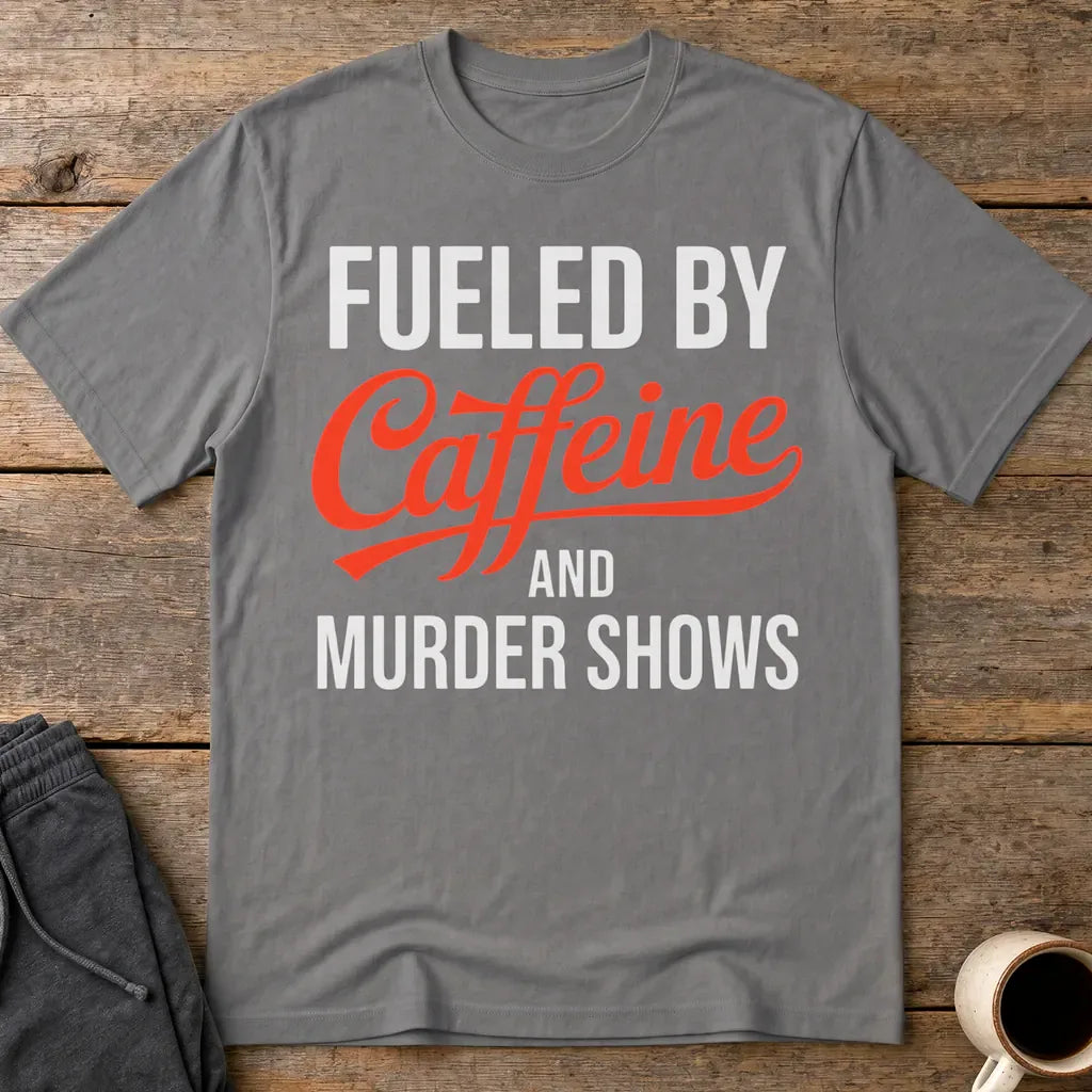 Fueled by Caffeine and Murder Shows T-Shirt - Charcoal