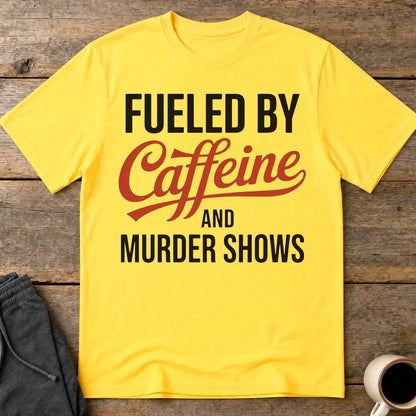 Fueled by Caffeine and Murder Shows T-Shirt - Daisy
