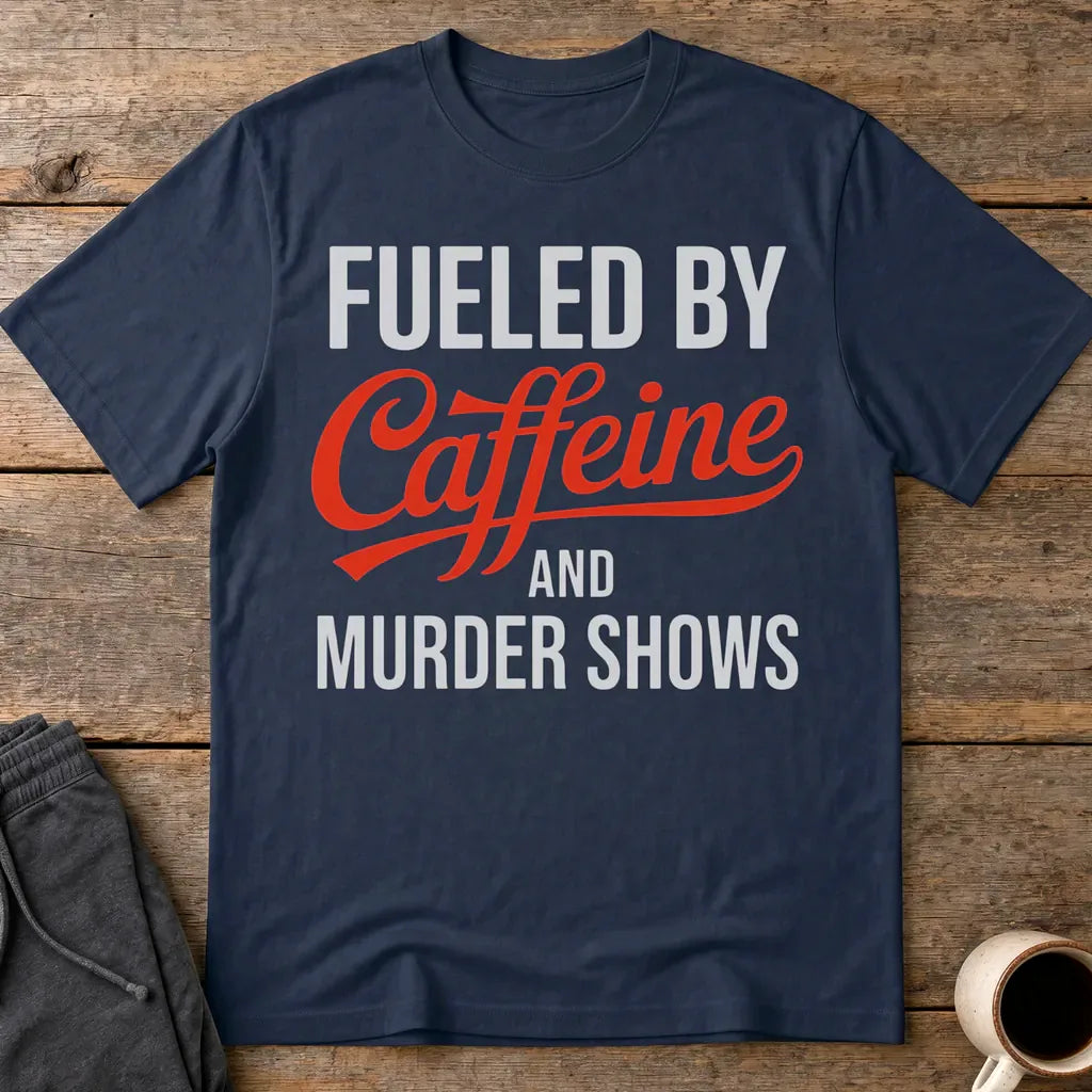 Fueled by Caffeine and Murder Shows T-Shirt - Navy