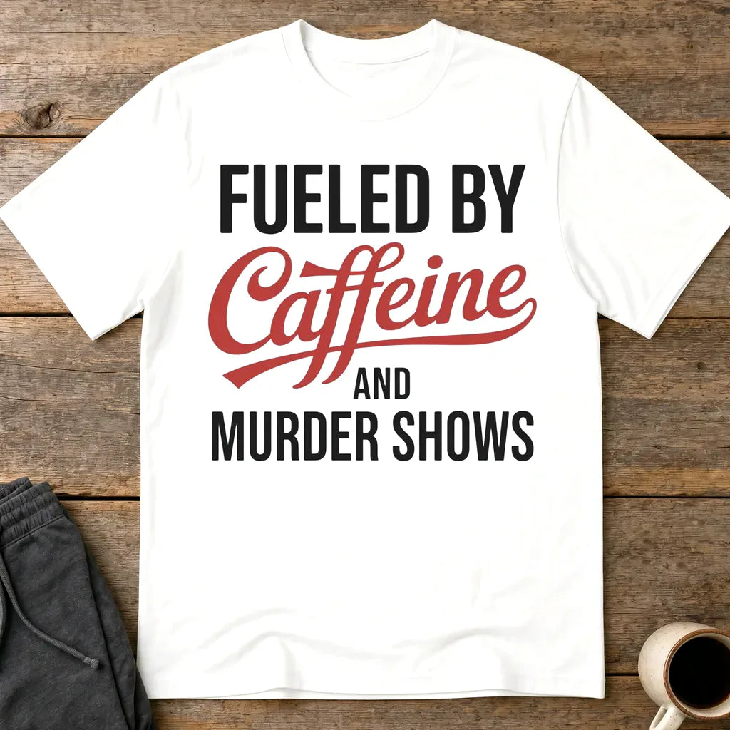 Fueled by Caffeine and Murder Shows T-Shirt - White