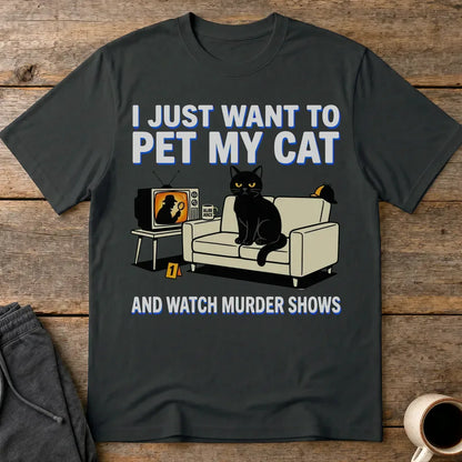 Pet My Cat and Watch Murder Shows T-Shirt - Black