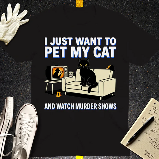 Pet My Cat and Watch Murder Shows T-Shirt - Black