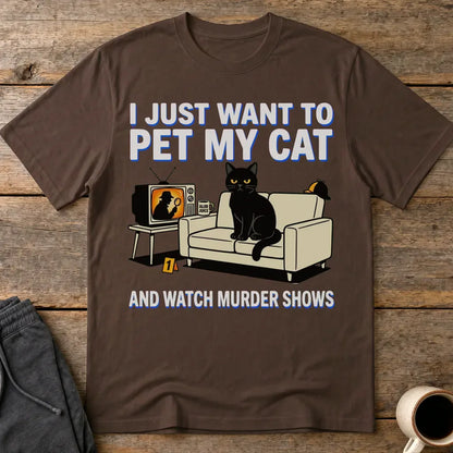 Pet My Cat and Watch Murder Shows T-Shirt - Dark Chocolate