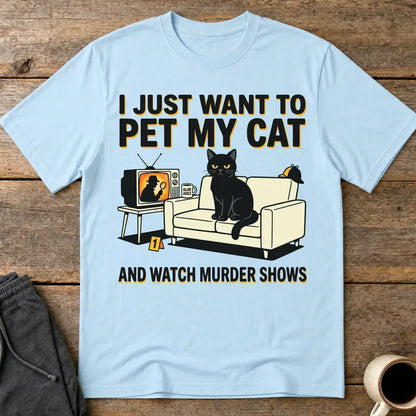Pet My Cat and Watch Murder Shows T-Shirt - Light Blue