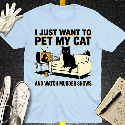 Pet My Cat and Watch Murder Shows T-Shirt - Light Blue