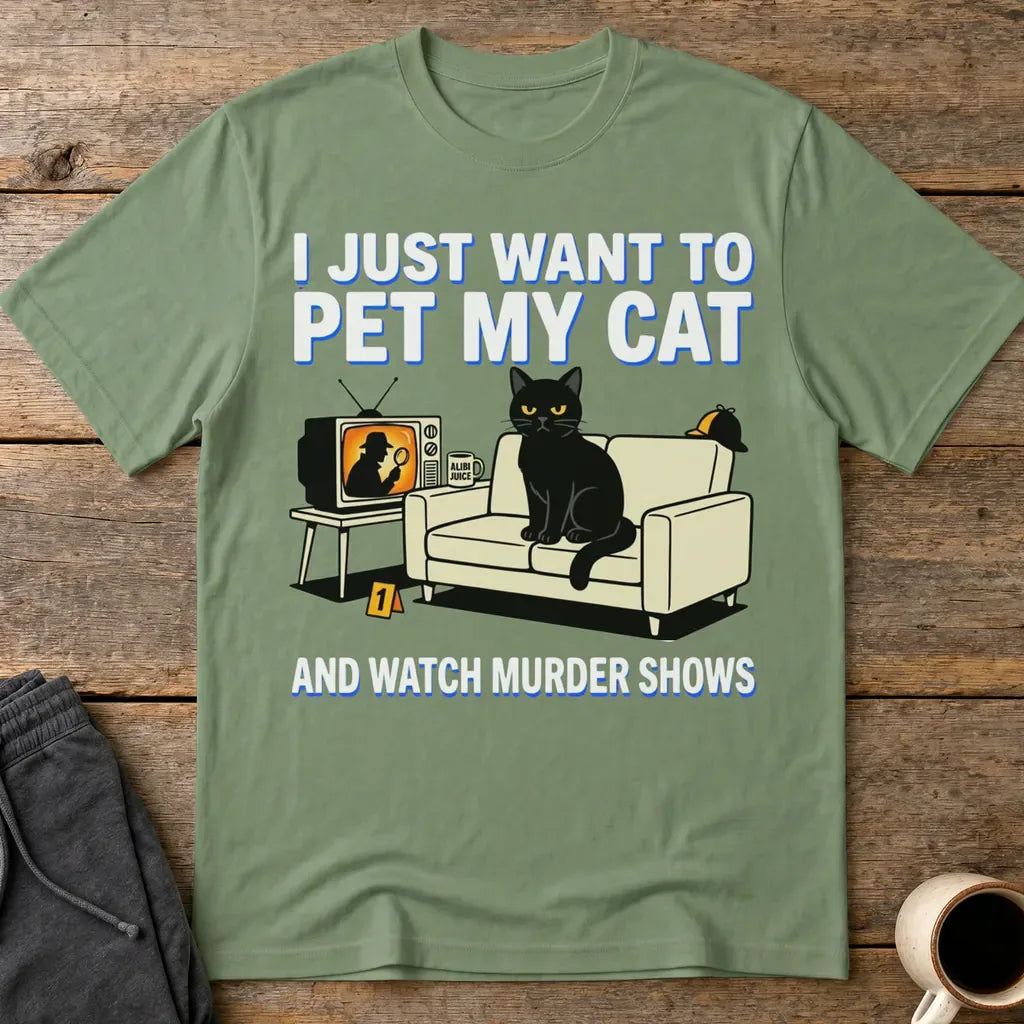 Pet My Cat and Watch Murder Shows T-Shirt - Military Green