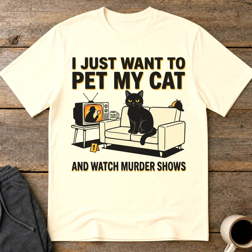 Pet My Cat and Watch Murder Shows T-Shirt - Natural