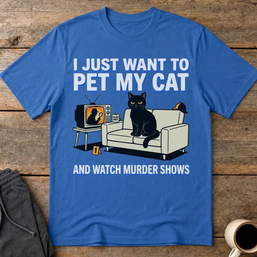 Pet My Cat and Watch Murder Shows T-Shirt - Royal