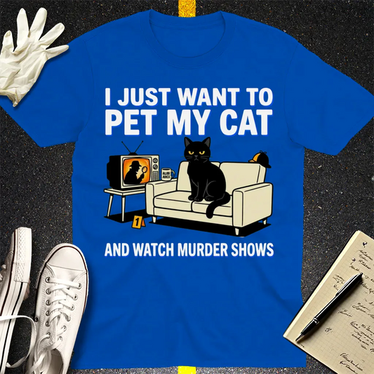 Pet My Cat and Watch Murder Shows T-Shirt - Royal