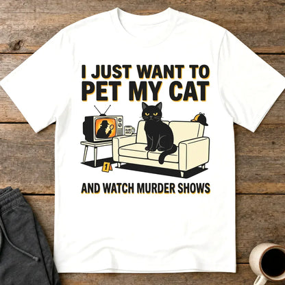 Pet My Cat and Watch Murder Shows T-Shirt - White
