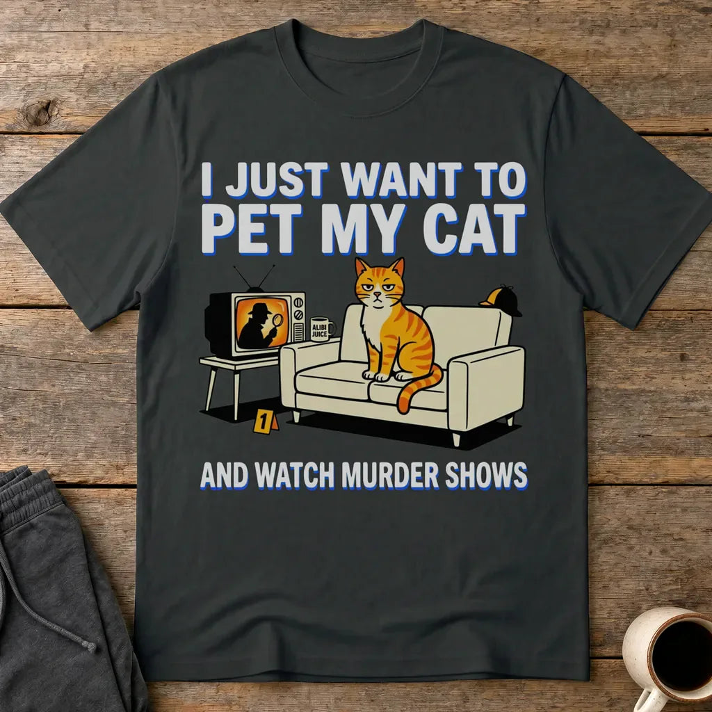Pet My Cat and Watch Murder Shows T-Shirt - Black