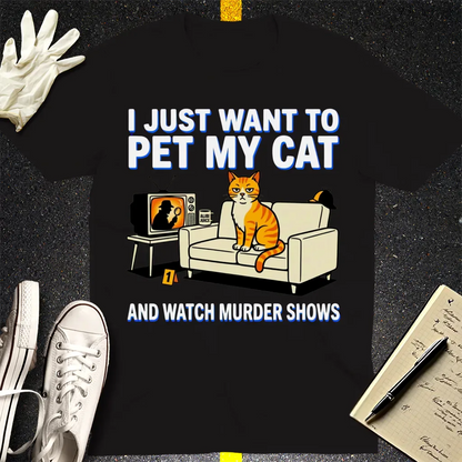 Pet My Cat and Watch Murder Shows T-Shirt - Black
