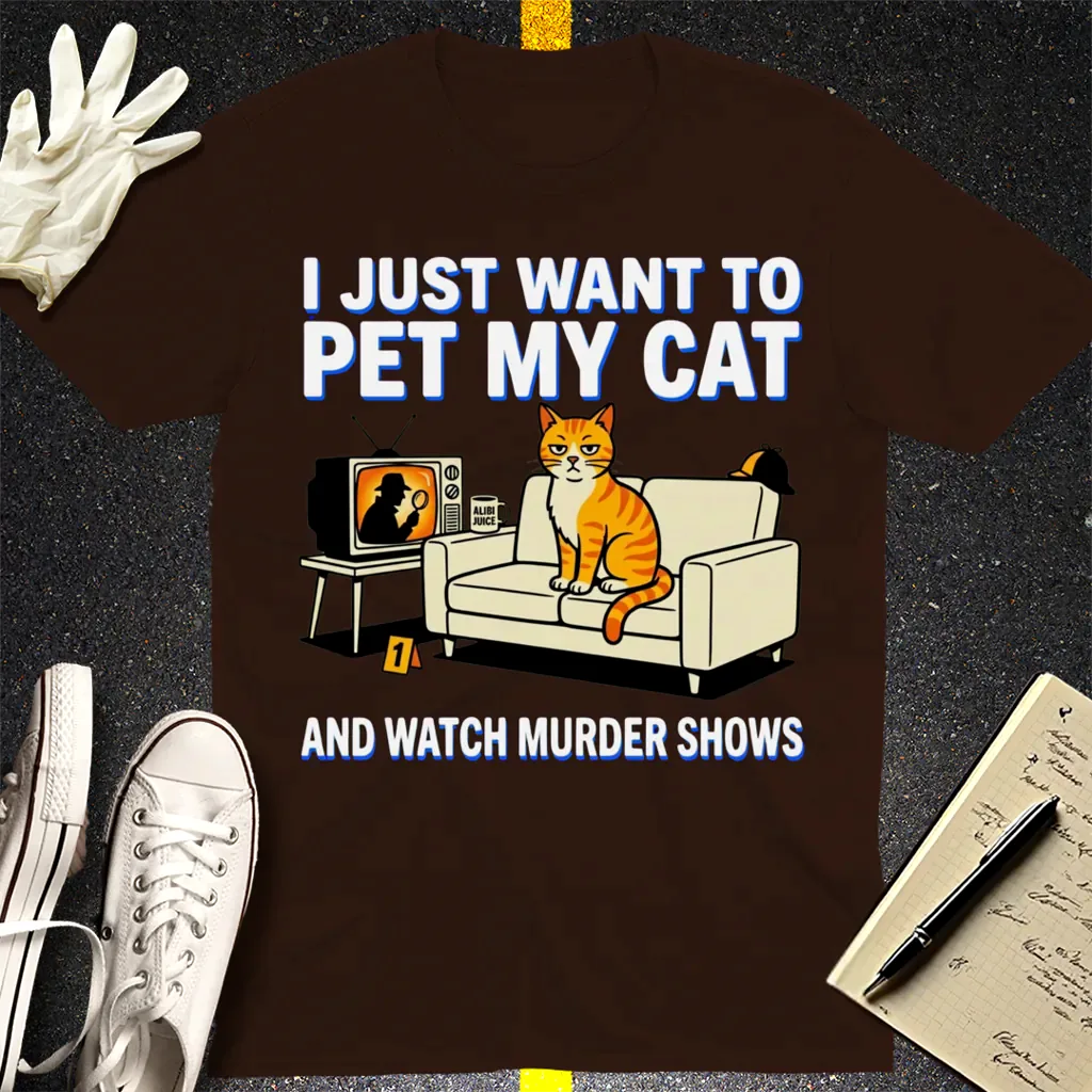 Pet My Cat and Watch Murder Shows T-Shirt - Dark Chocolate