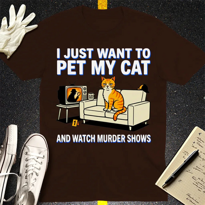 Pet My Cat and Watch Murder Shows T-Shirt - Dark Chocolate