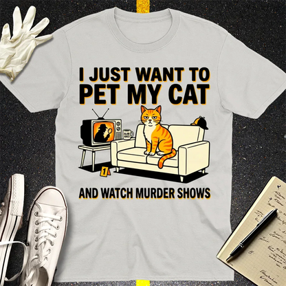 Pet My Cat and Watch Murder Shows T-Shirt - Ice Grey