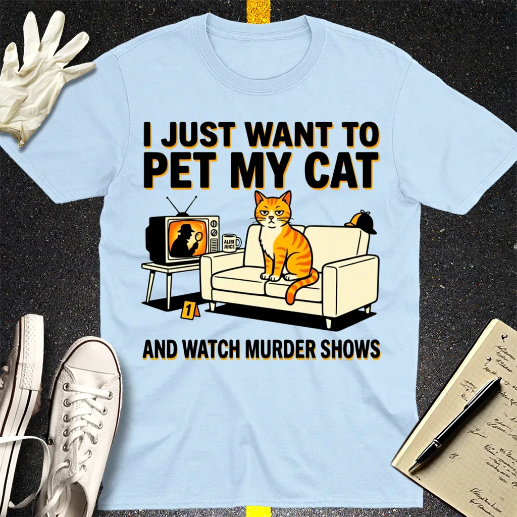 Pet My Cat and Watch Murder Shows T-Shirt - Light Blue