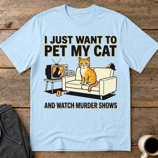Pet My Cat and Watch Murder Shows T-Shirt - Light Blue