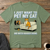 Pet My Cat and Watch Murder Shows T-Shirt