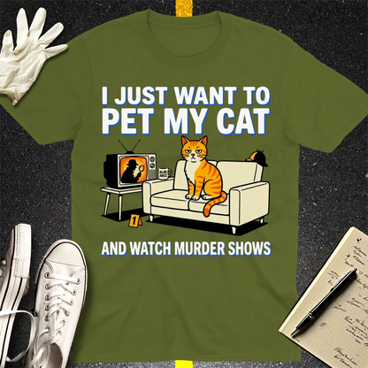 Pet My Cat and Watch Murder Shows T-Shirt - Military Green