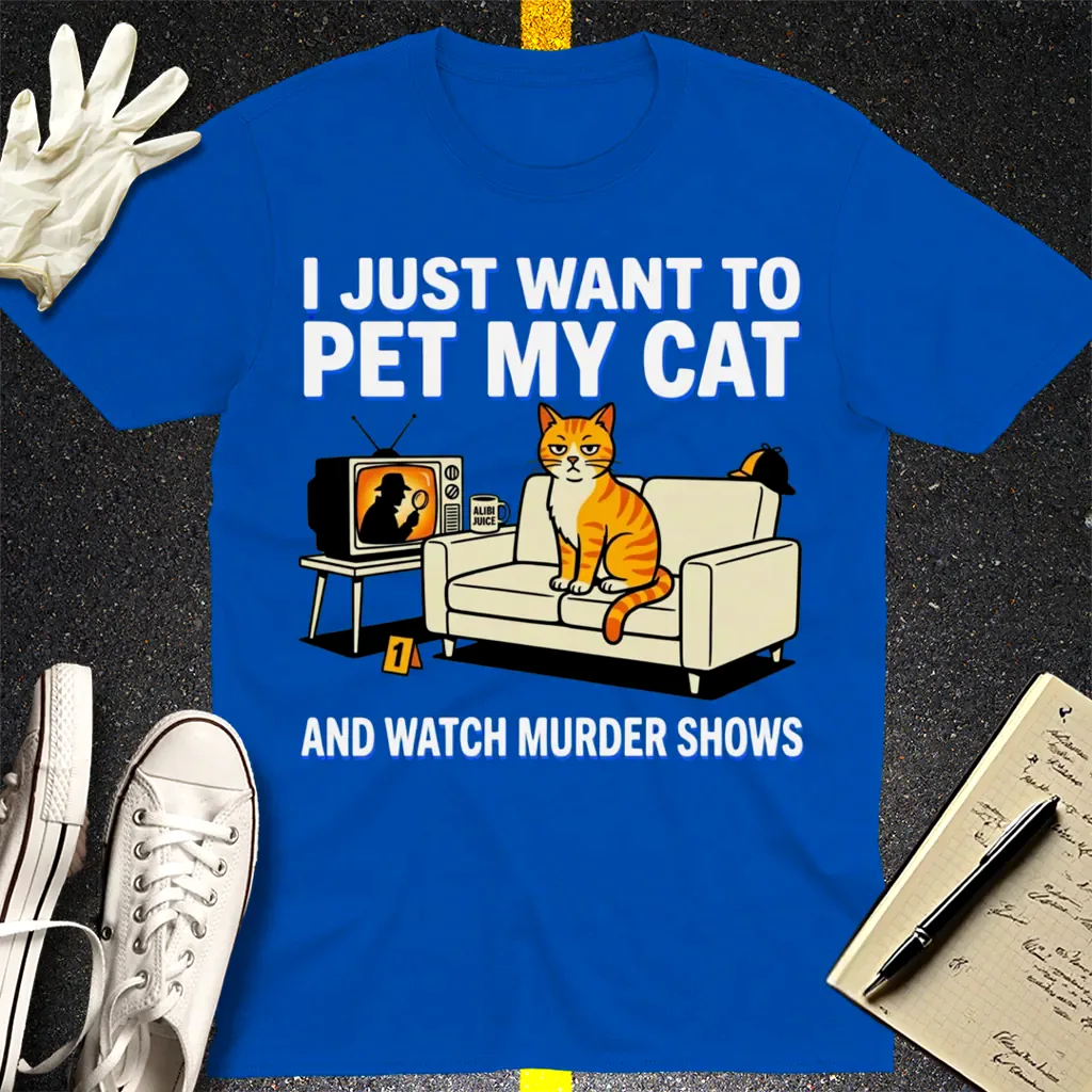 Pet My Cat and Watch Murder Shows T-Shirt - Royal
