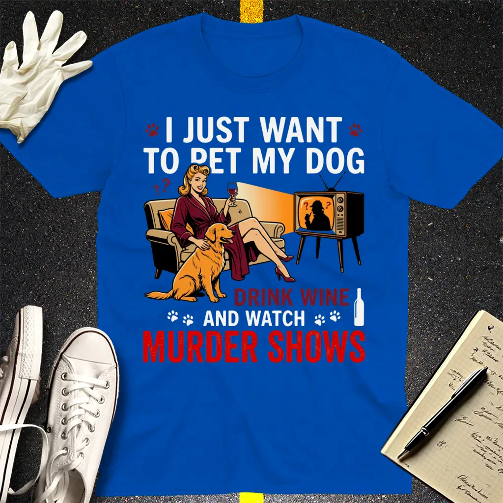 Wine, Dogs & Murder Shows T-Shirt - Royal