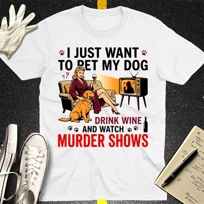 Wine, Dogs & Murder Shows T-Shirt - White