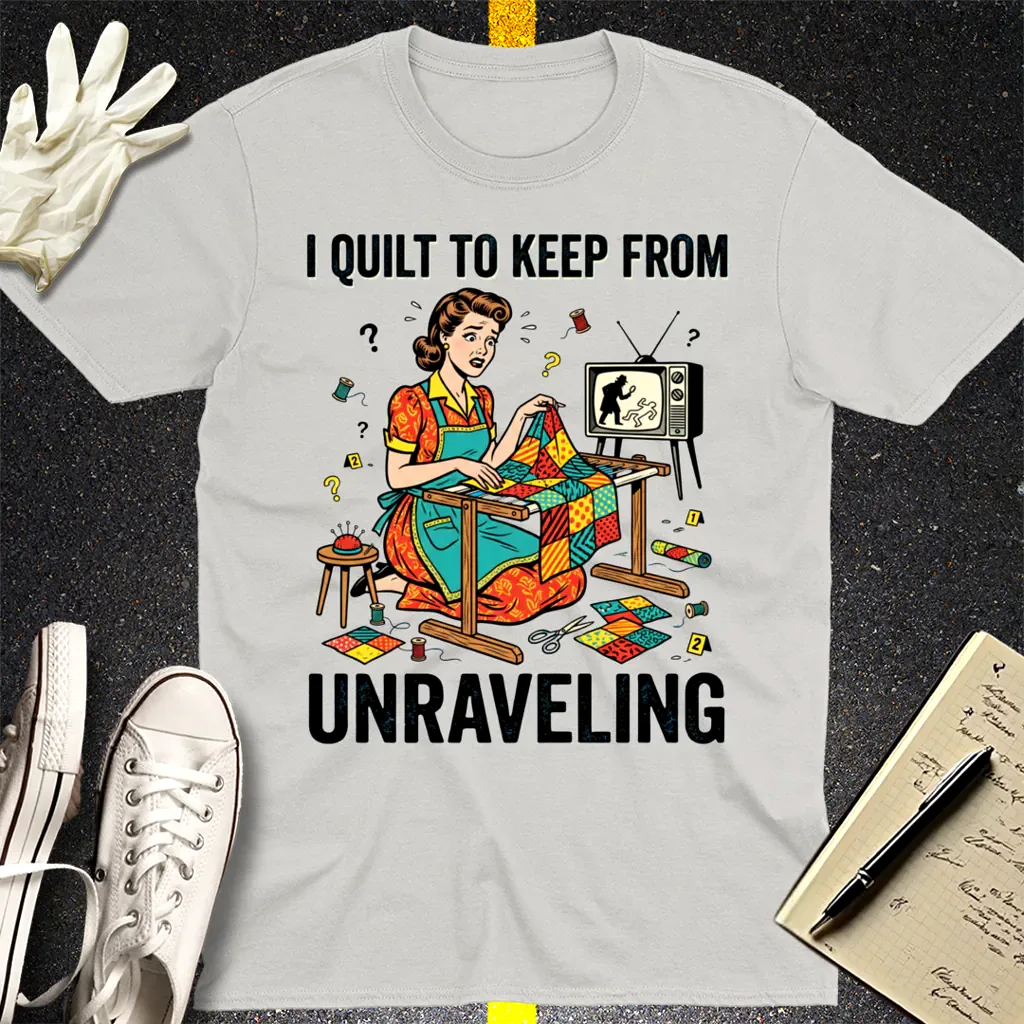 I Quilt to Keep From Unraveling T-Shirt - Ice Grey
