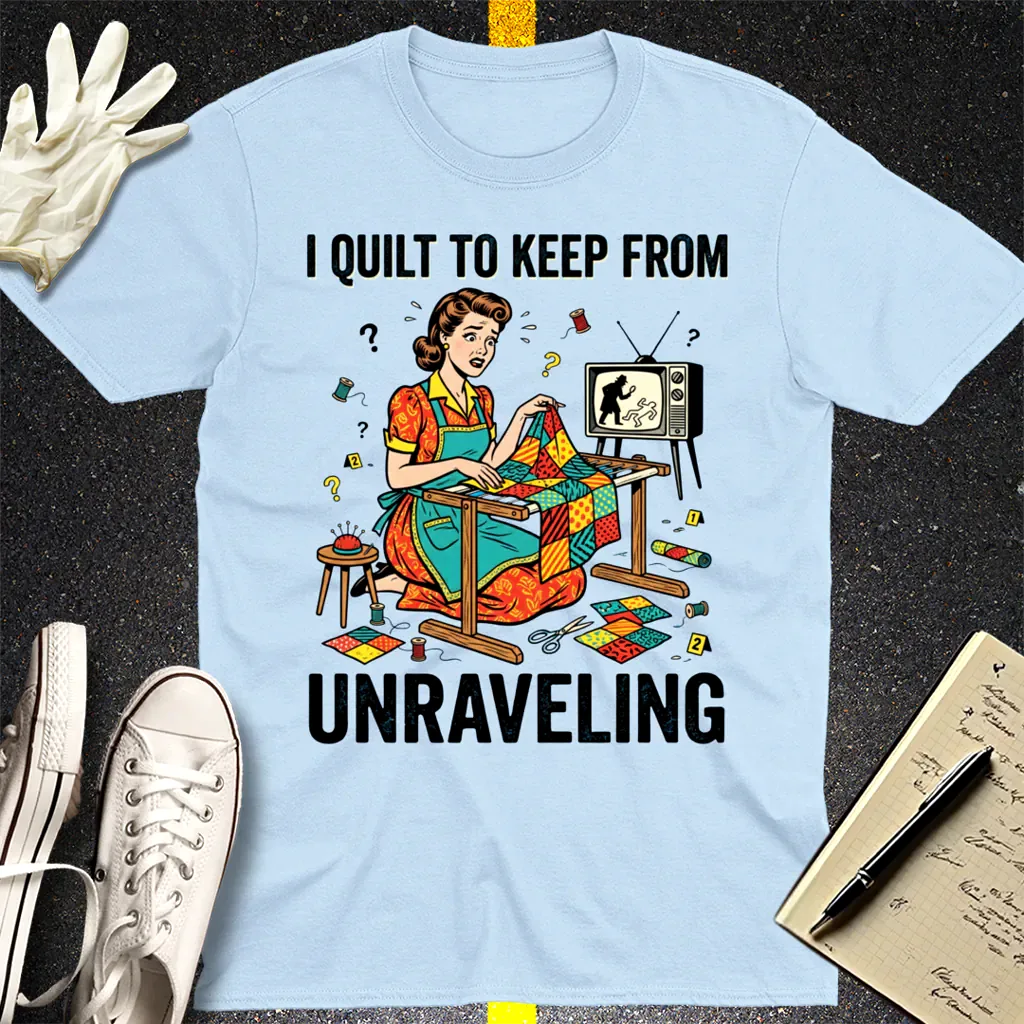 I Quilt to Keep From Unraveling T-Shirt - Light Blue