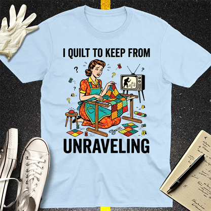 I Quilt to Keep From Unraveling T-Shirt - Light Blue