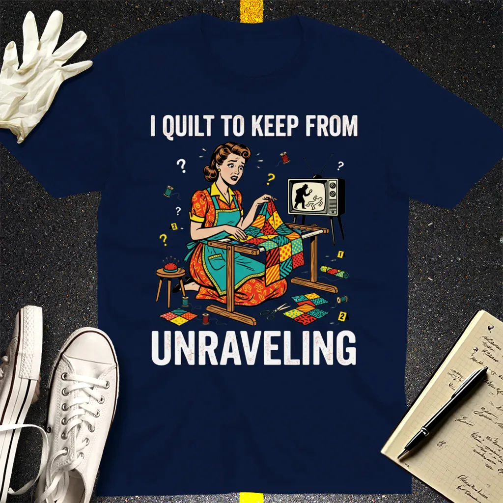 I Quilt to Keep From Unraveling T-Shirt - Navy