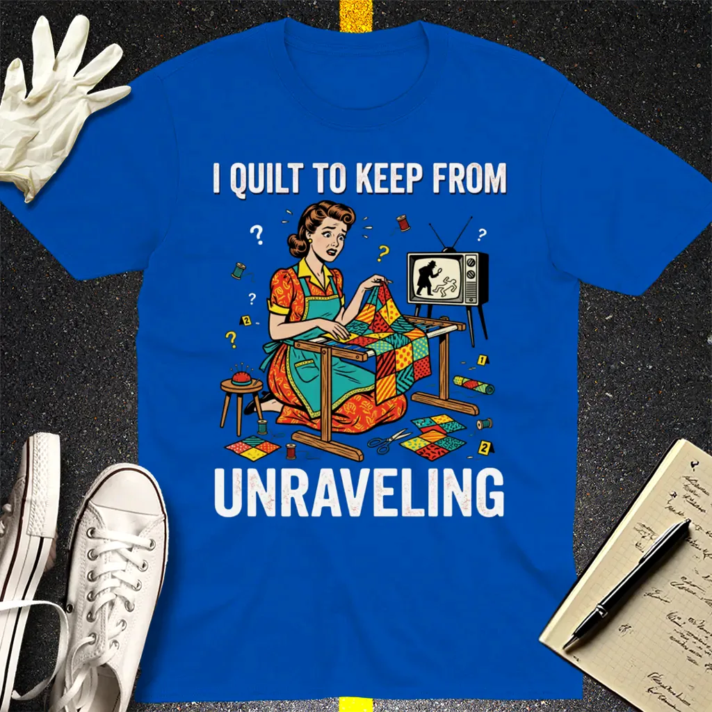 I Quilt to Keep From Unraveling T-Shirt - Royal