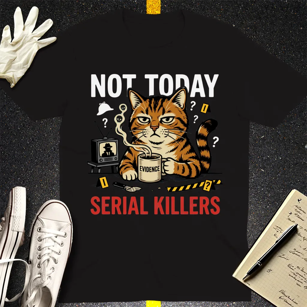 Not Today Serial Killers T-Shirt - Black