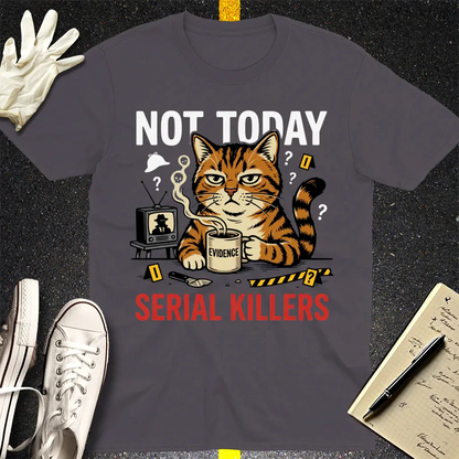 Not Today Serial Killers T-Shirt - Charcoal