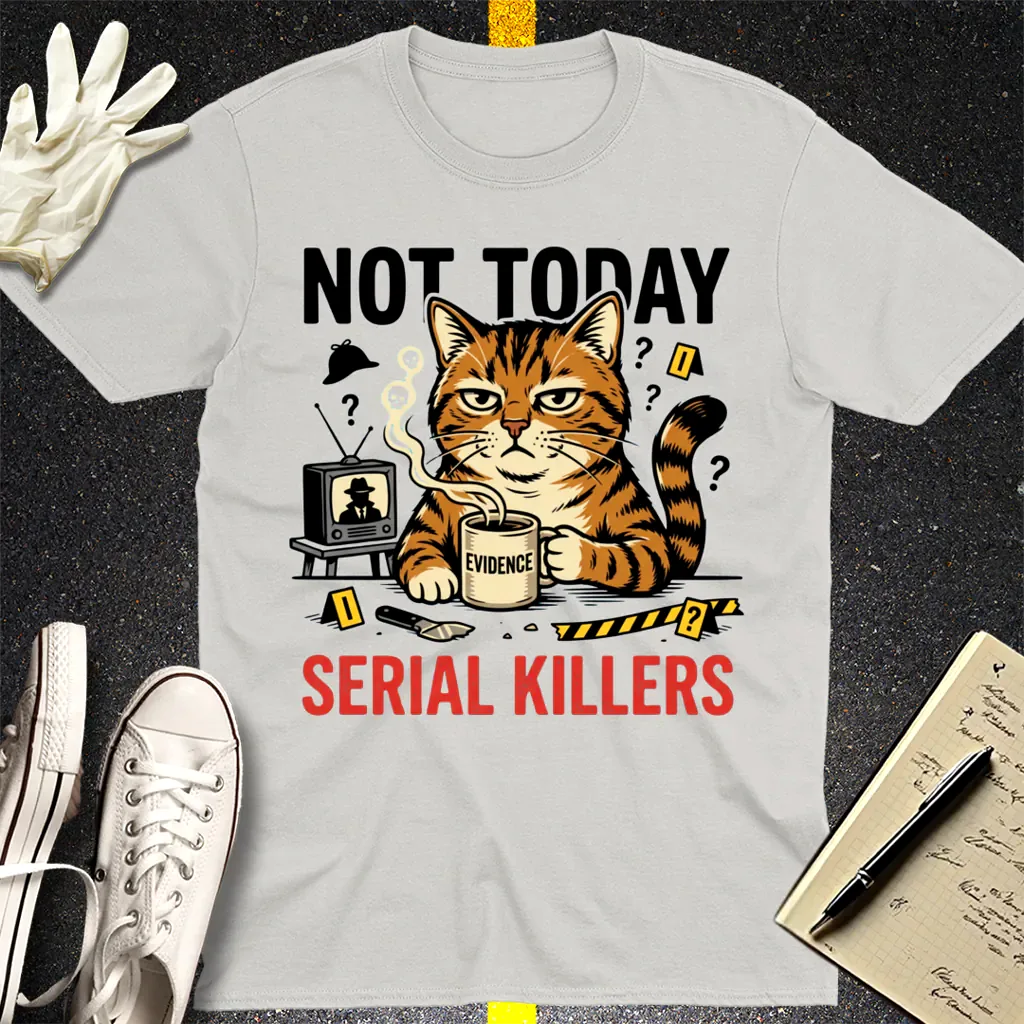 Not Today Serial Killers T-Shirt - Ice Grey