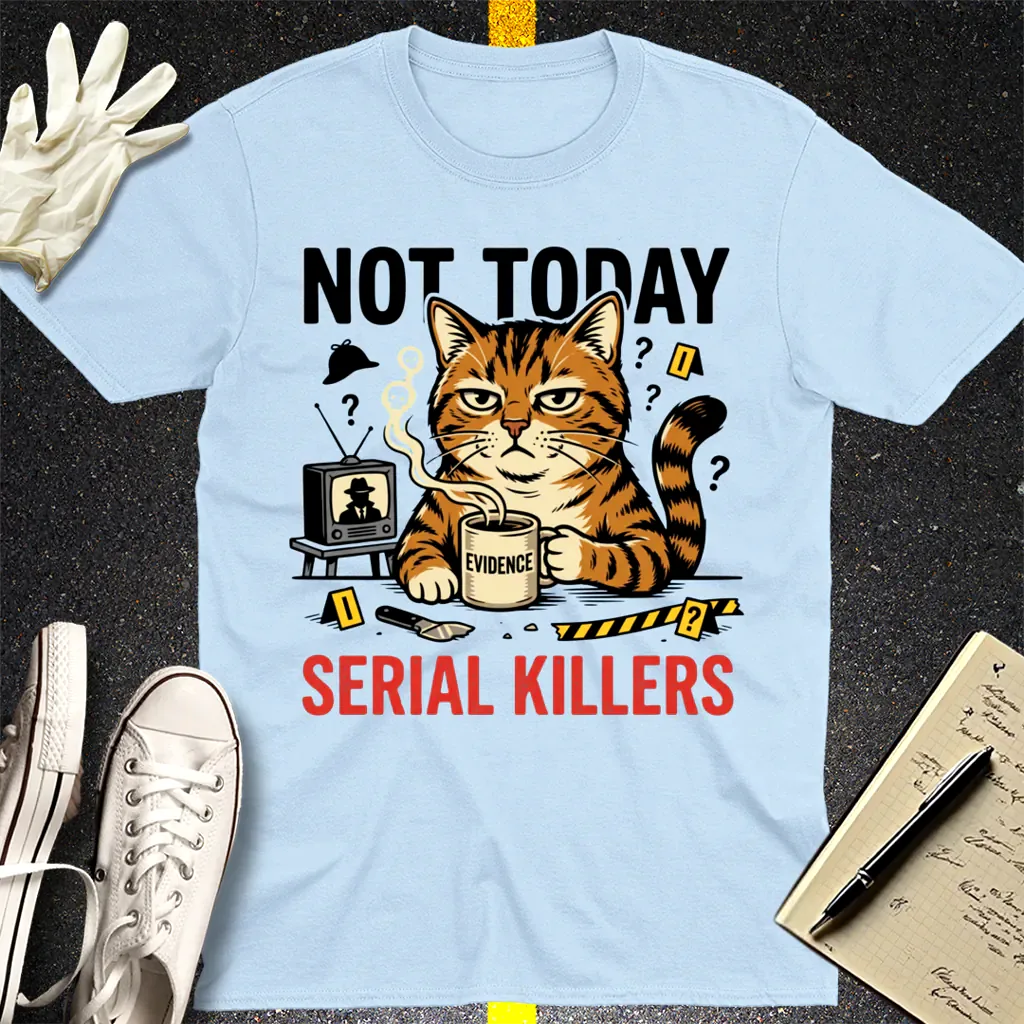 Not Today Serial Killers T-Shirt - Light Blue