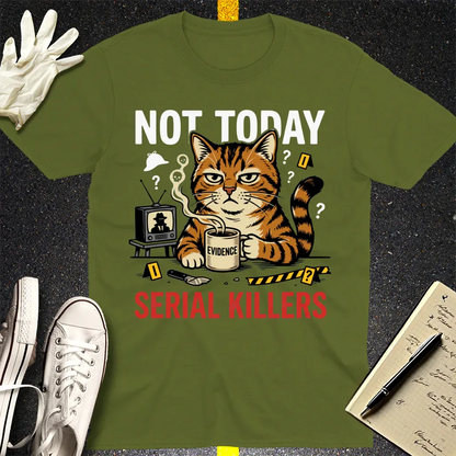 Not Today Serial Killers T-Shirt - Military Green
