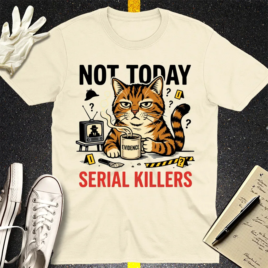 Not Today Serial Killers T-Shirt - Natural