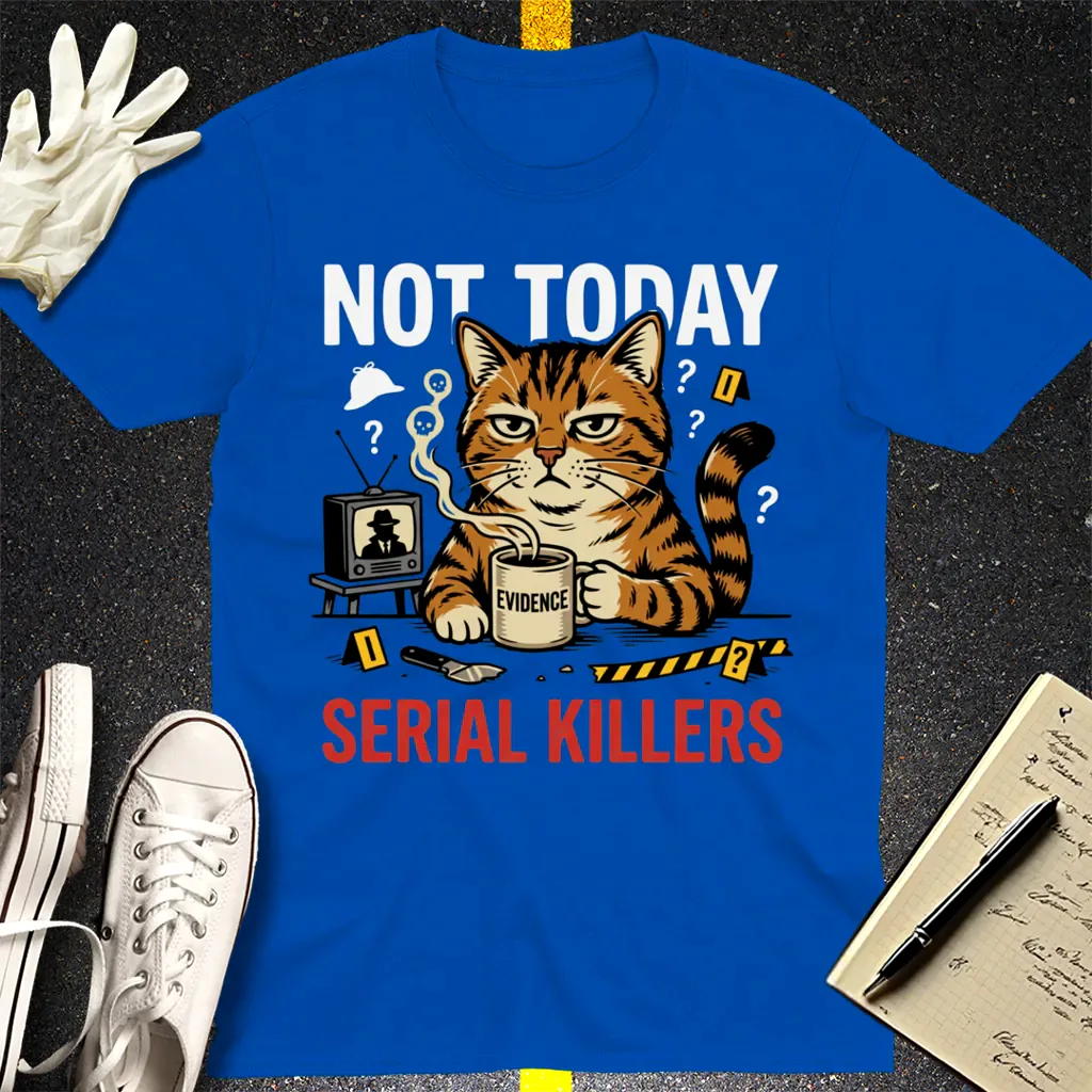 Not Today Serial Killers T-Shirt - Royal
