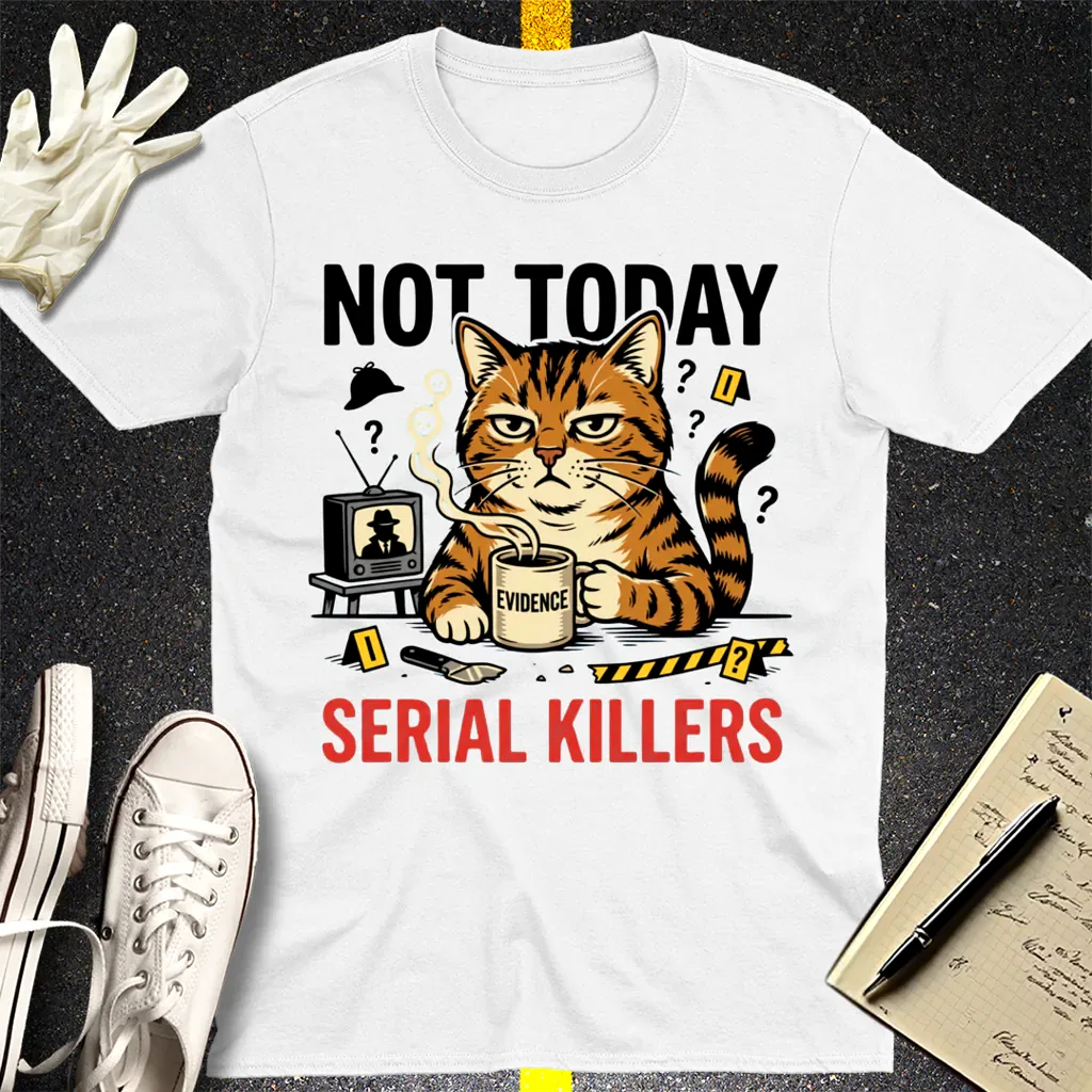 Not Today Serial Killers T-Shirt - White