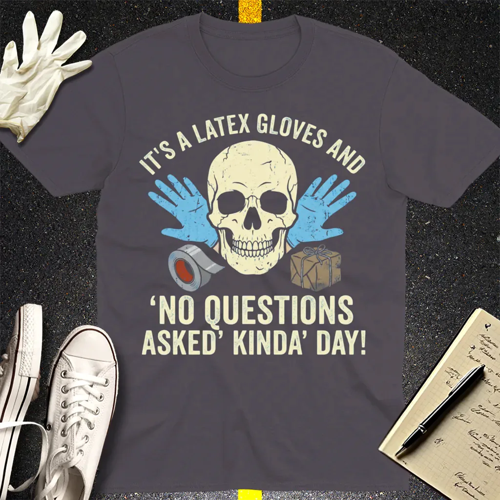 Latex Gloves No Questions Asked T-Shirt - Charcoal