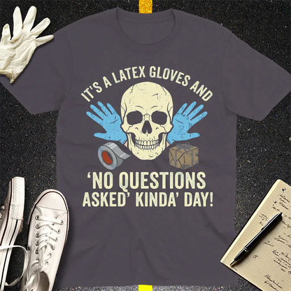 Latex Gloves No Questions Asked T-Shirt - Charcoal
