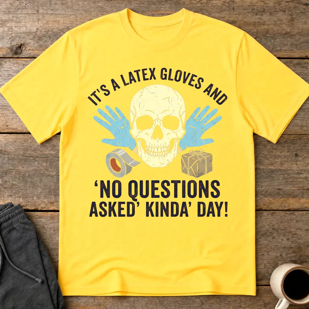 Latex Gloves No Questions Asked T-Shirt - Daisy