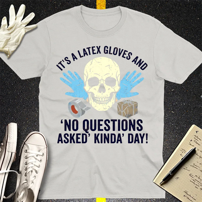Latex Gloves No Questions Asked T-Shirt - Ice Grey