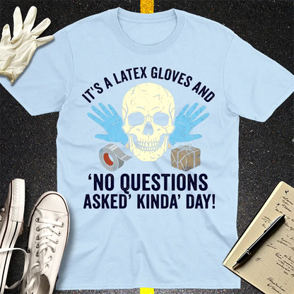 Latex Gloves No Questions Asked T-Shirt - Light Blue