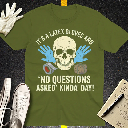 Latex Gloves No Questions Asked T-Shirt - Military Green