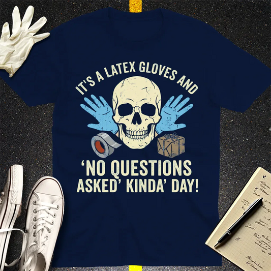 Latex Gloves No Questions Asked T-Shirt - Navy
